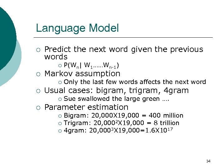 Language Model ¡ Predict the next word given the previous words ¡ ¡ Markov