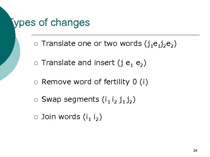Types of changes ¡ Translate one or two words (j 1 e 1 j
