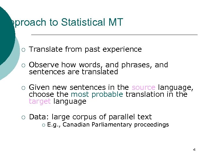 Approach to Statistical MT ¡ Translate from past experience ¡ Observe how words, and