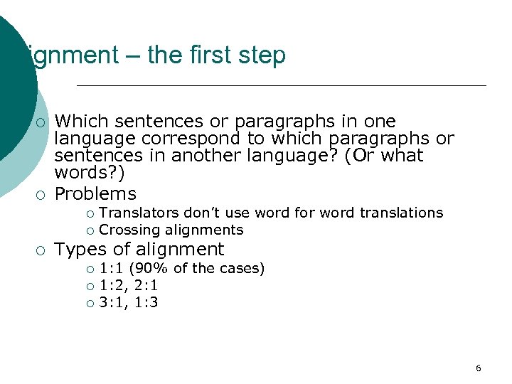 Alignment – the first step ¡ ¡ Which sentences or paragraphs in one language