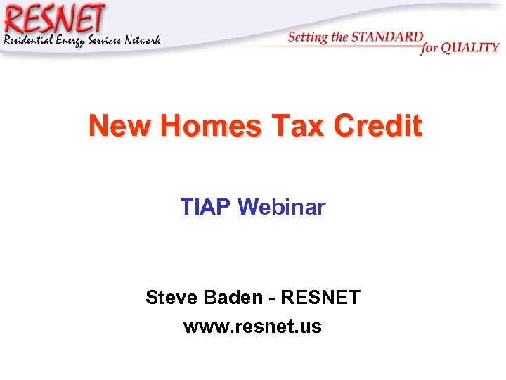 RESNET New Homes Tax Credit TIAP Webinar Steve Baden - RESNET www. resnet. us