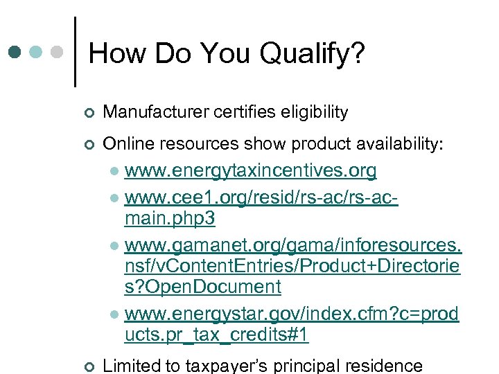 How Do You Qualify? ¢ Manufacturer certifies eligibility ¢ Online resources show product availability: