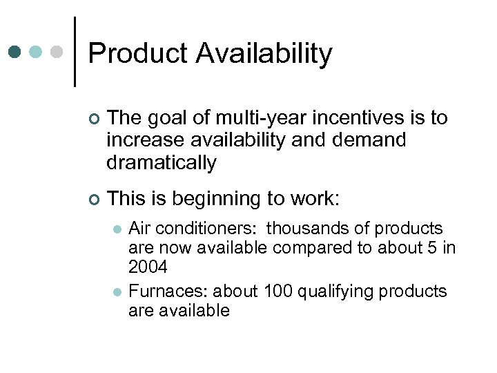 Product Availability ¢ The goal of multi-year incentives is to increase availability and demand