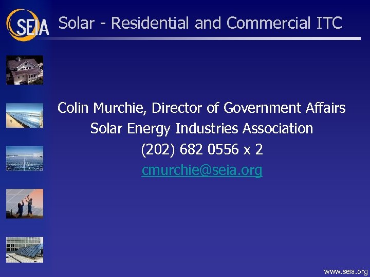 Solar - Residential and Commercial ITC Colin Murchie, Director of Government Affairs Solar Energy