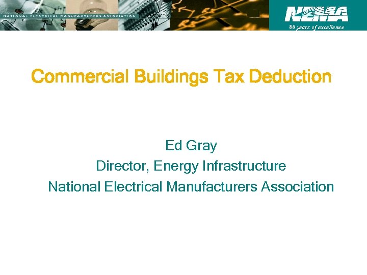 80 years of excellence Commercial Buildings Tax Deduction Ed Gray Director, Energy Infrastructure National
