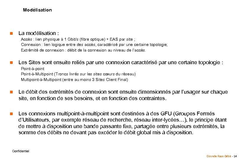 Modélisation n La modélisation : Accès : lien physique à 1 Gbit/s (fibre optique)