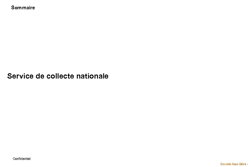Sommaire Service de collecte nationale Confidentiel Gironde Haut-Débit - 
