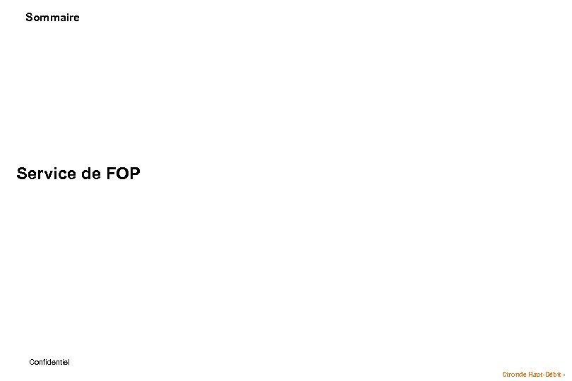 Sommaire Service de FOP Confidentiel Gironde Haut-Débit - 