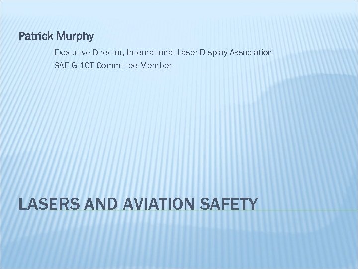 Patrick Murphy Executive Director, International Laser Display Association SAE G-10 T Committee Member LASERS
