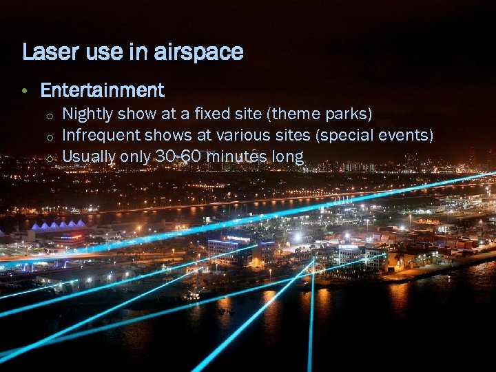 Laser use in airspace • Entertainment o o o Nightly show at a fixed