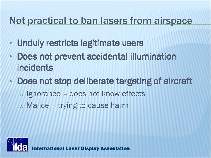 Not practical to ban lasers from airspace • Unduly restricts legitimate users • Does