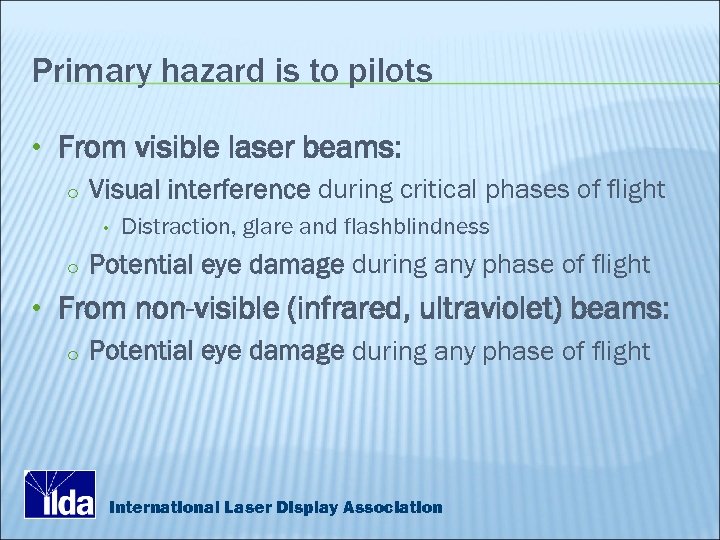 Primary hazard is to pilots • From visible laser beams: o Visual interference during