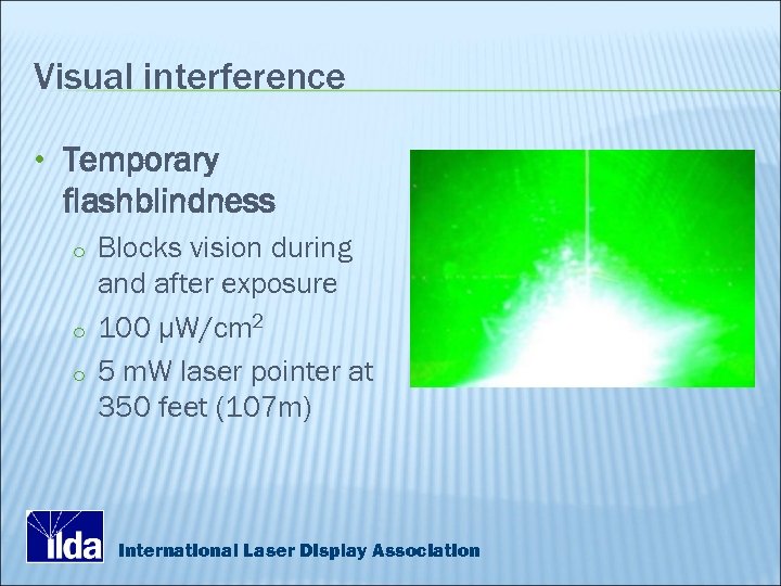 Visual interference • Temporary flashblindness o o o Blocks vision during and after exposure