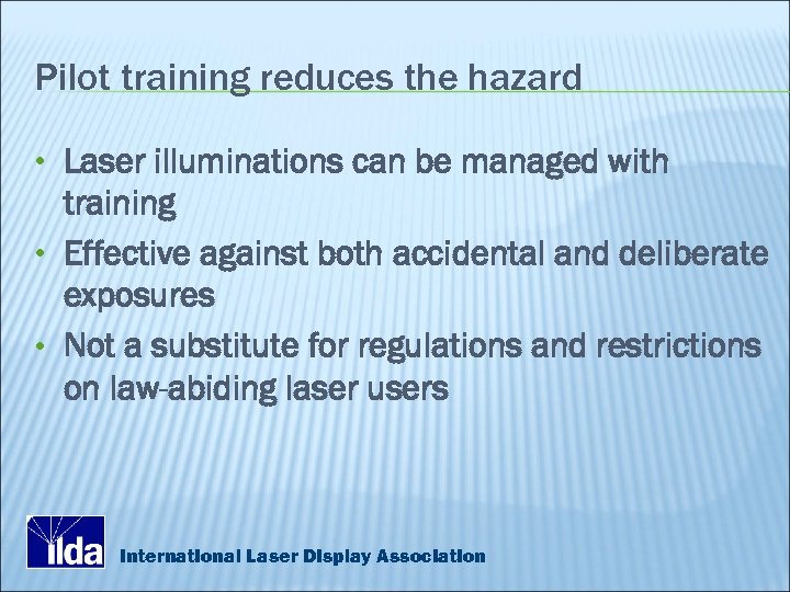 Pilot training reduces the hazard • Laser illuminations can be managed with training •