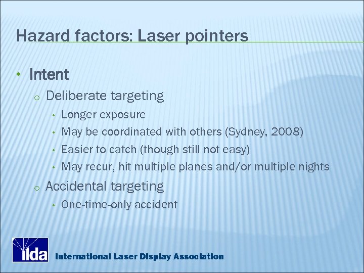 Hazard factors: Laser pointers • Intent o Deliberate targeting • • o Longer exposure