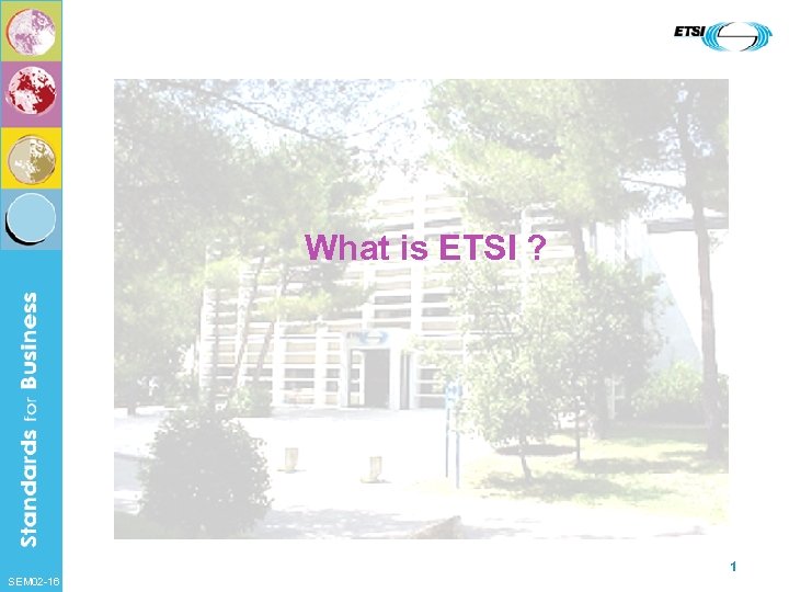 What is ETSI ? 1 SEM 02 -16 