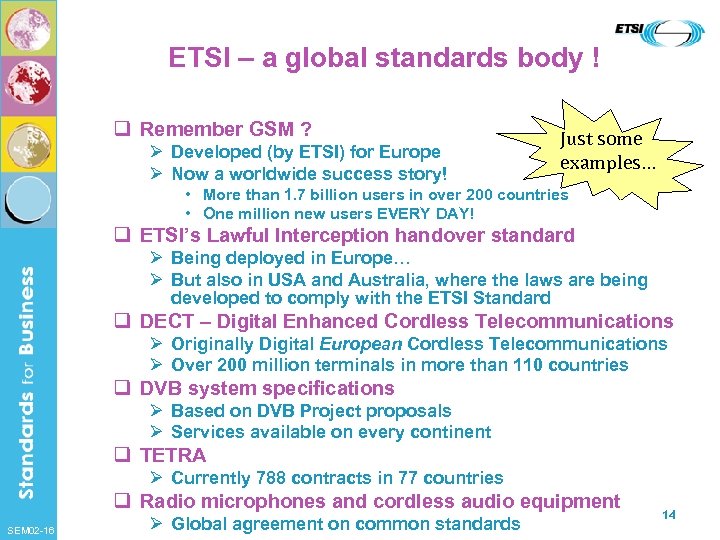 ETSI – a global standards body ! q Remember GSM ? Ø Developed (by