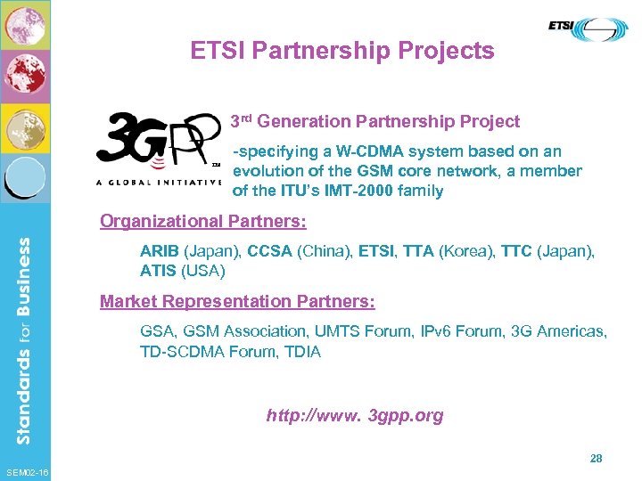 ETSI Partnership Projects 3 rd Generation Partnership Project -specifying a W-CDMA system based on