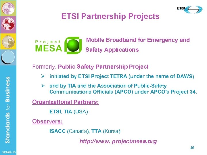 ETSI Partnership Projects Mobile Broadband for Emergency and Safety Applications Formerly: Public Safety Partnership