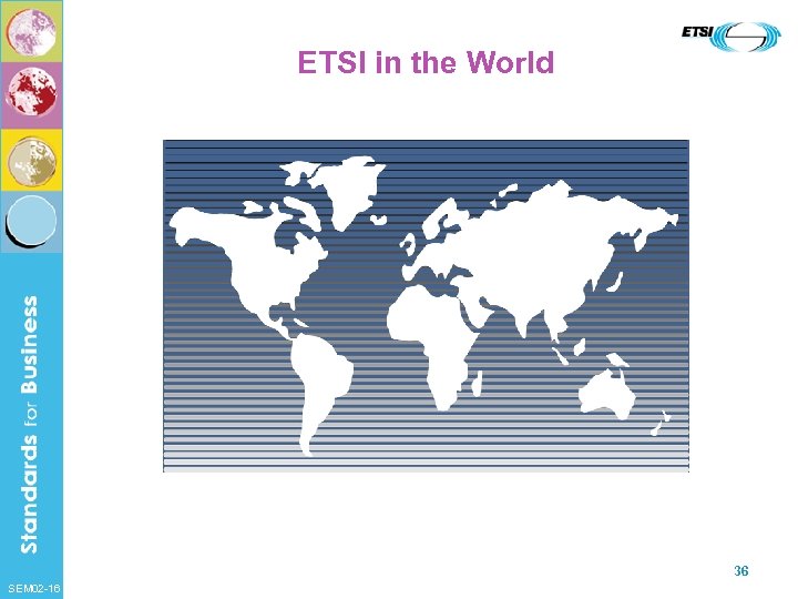 ETSI in the World 36 SEM 02 -16 