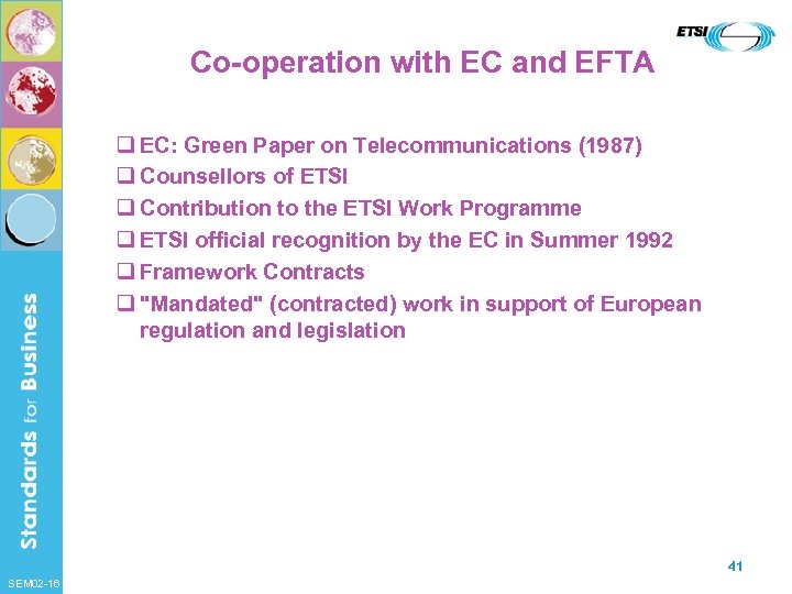 Co-operation with EC and EFTA q EC: Green Paper on Telecommunications (1987) q Counsellors