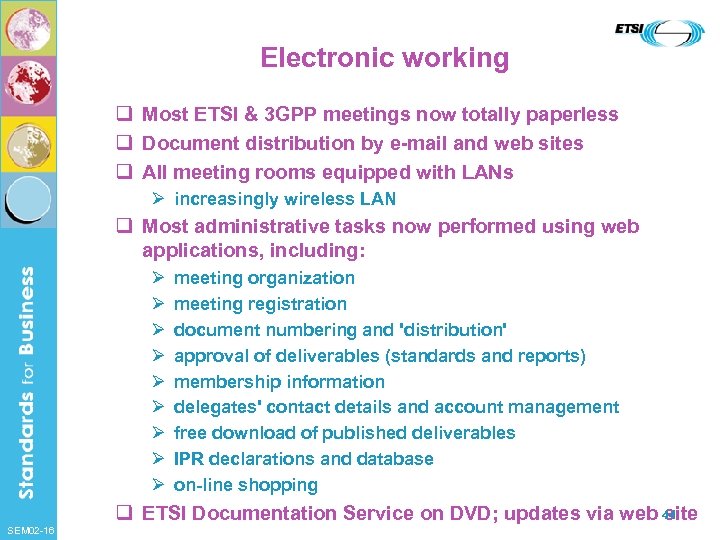 Electronic working q Most ETSI & 3 GPP meetings now totally paperless q Document