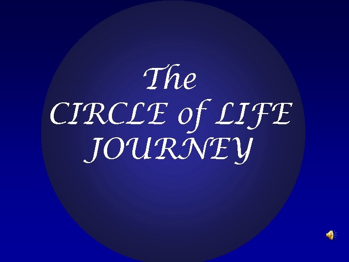 The CIRCLE of LIFE JOURNEY 