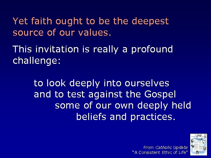 Yet faith ought to be the deepest source of our values. This invitation is