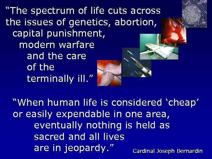 “The spectrum of life cuts across the issues of genetics, abortion, capital punishment, modern