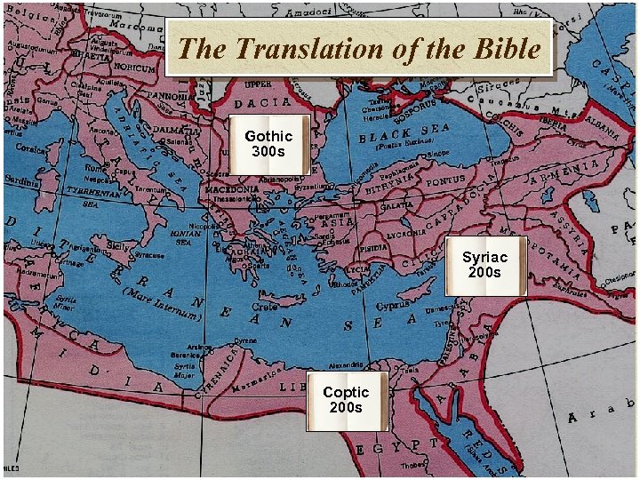 The Translation of the Bible Gothic 300 s Syriac 200 s Coptic 200 s