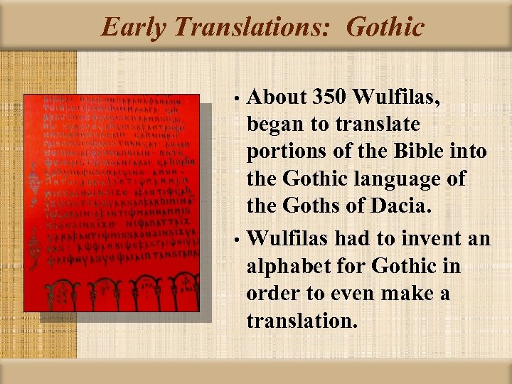 Early Translations: Gothic About 350 Wulfilas, began to translate portions of the Bible into