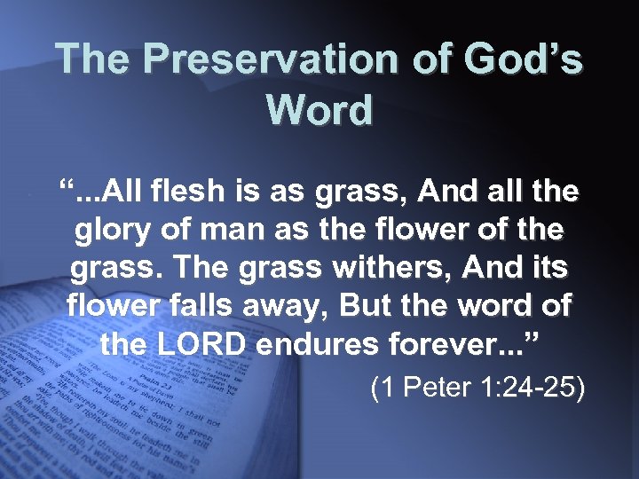 The Preservation of God’s Word “. . . All flesh is as grass, And