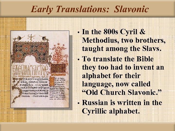 Early Translations: Slavonic In the 800 s Cyril & Methodius, two brothers, taught among