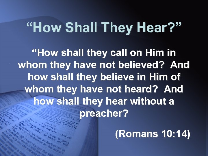 “How Shall They Hear? ” “How shall they call on Him in whom they