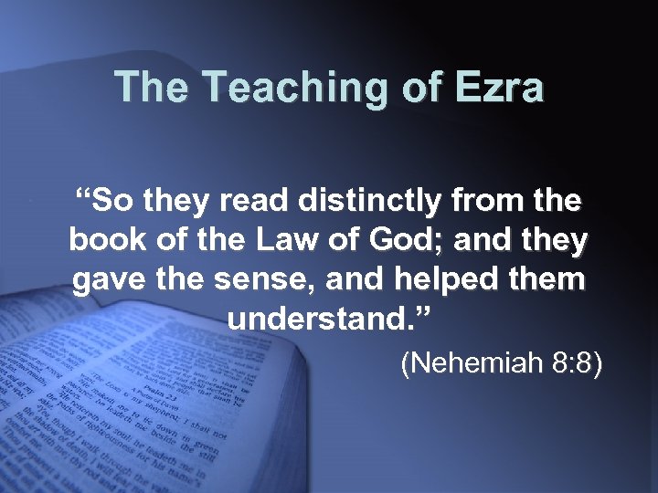 The Teaching of Ezra “So they read distinctly from the book of the Law