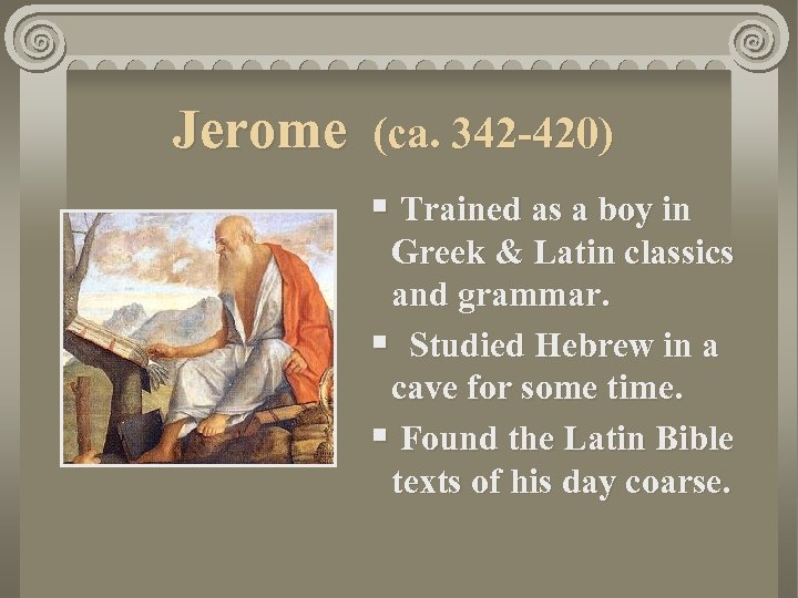 Jerome (ca. 342 -420) § Trained as a boy in Greek & Latin classics