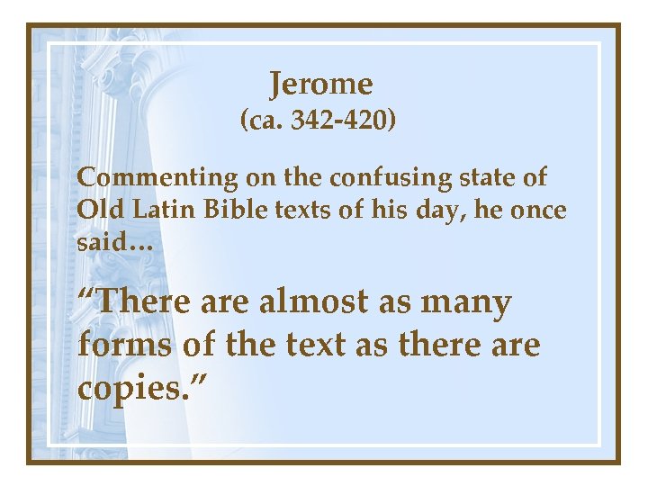 Jerome (ca. 342 -420) Commenting on the confusing state of Old Latin Bible texts