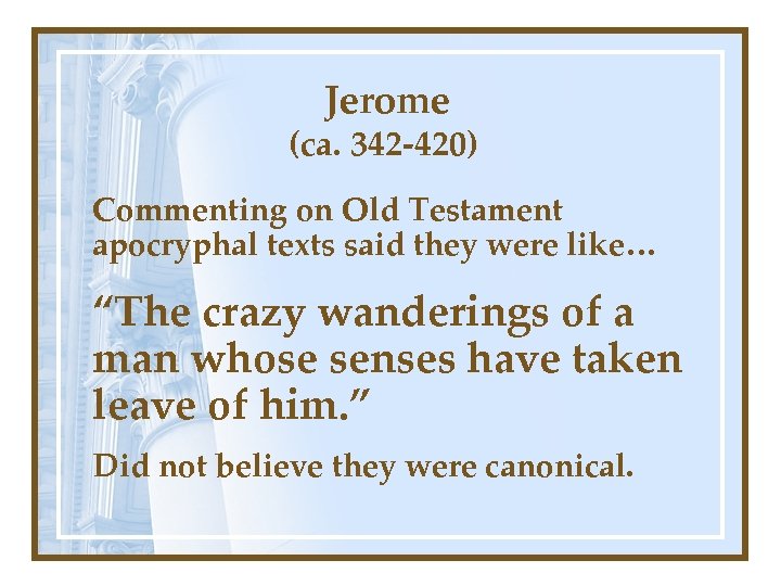 Jerome (ca. 342 -420) Commenting on Old Testament apocryphal texts said they were like…