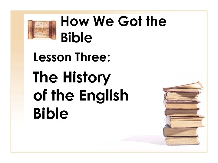 How We Got the Bible Lesson Three: The History of the English Bible 