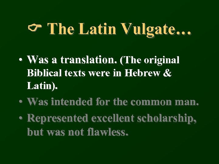 C The Latin Vulgate… • Was a translation. (The original Biblical texts were in