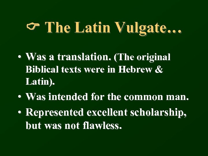 C The Latin Vulgate… • Was a translation. (The original Biblical texts were in