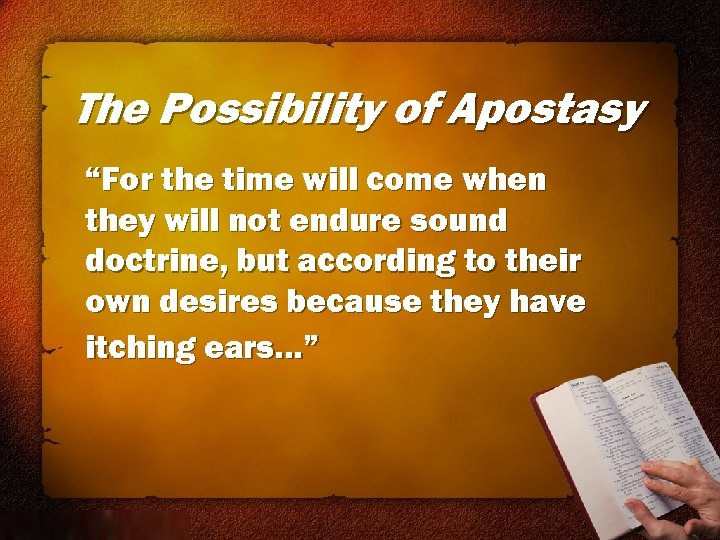 The Possibility of Apostasy “For the time will come when they will not endure