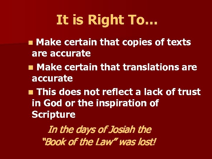 It is Right To… Make certain that copies of texts are accurate n Make