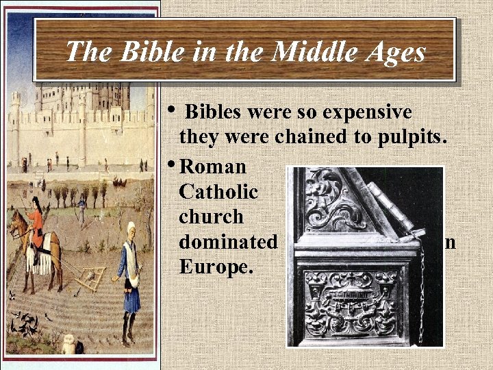 The Bible in the Middle Ages • Bibles were so expensive they were chained