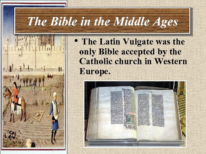 The Bible in the Middle Ages • The Latin Vulgate was the only Bible