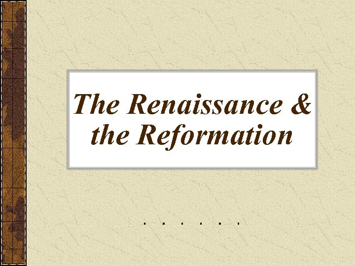 The Renaissance & the Reformation 