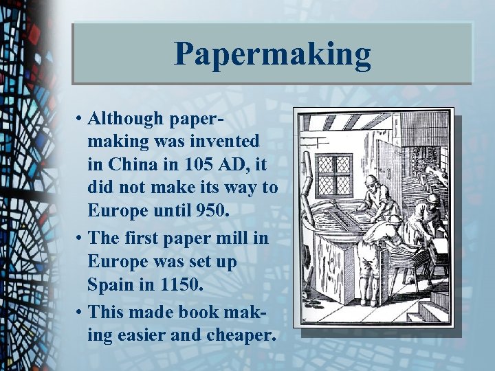 Papermaking • Although papermaking was invented in China in 105 AD, it did not