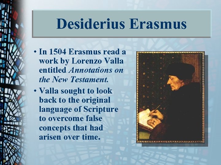 Desiderius Erasmus • In 1504 Erasmus read a work by Lorenzo Valla entitled Annotations