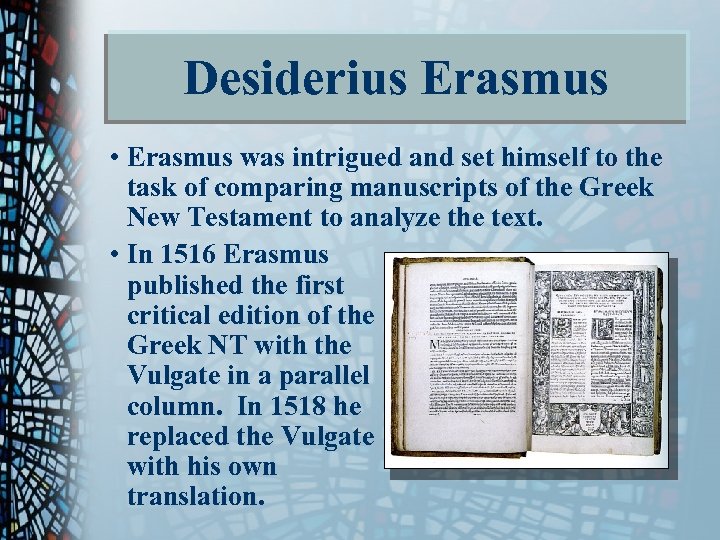 Desiderius Erasmus • Erasmus was intrigued and set himself to the task of comparing