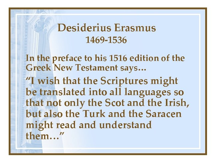 Desiderius Erasmus 1469 -1536 In the preface to his 1516 edition of the Greek